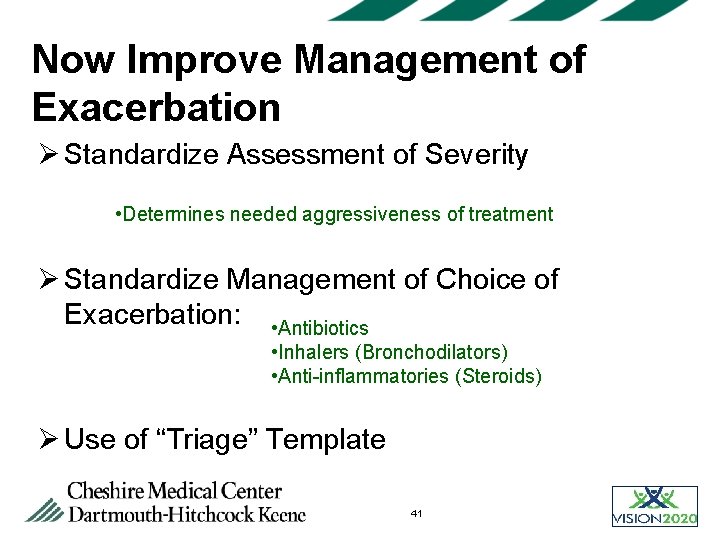 Now Improve Management of Exacerbation Ø Standardize Assessment of Severity • Determines needed aggressiveness