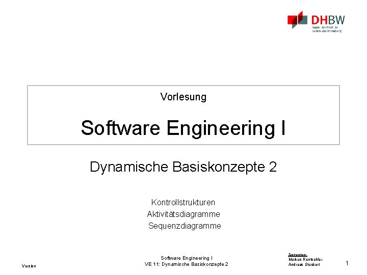 Vorlesung Software Engineering I Dynamische Basiskonzepte 2 Kontrollstrukturen Aktivitätsdiagramme Sequenzdiagramme Version Software Engineering I