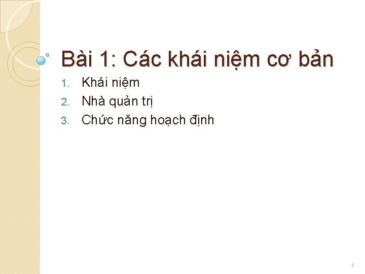 Bài 1: Các khái niệm cơ bản Khái niệm 2. Nhà quản trị 3.