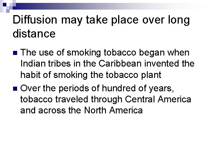 Diffusion may take place over long distance The use of smoking tobacco began when