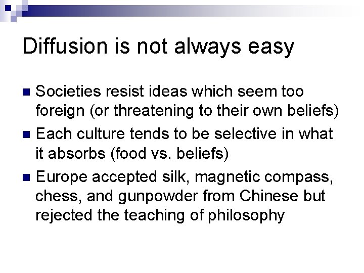 Diffusion is not always easy Societies resist ideas which seem too foreign (or threatening