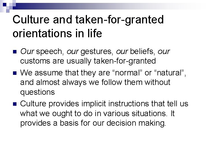 Culture and taken-for-granted orientations in life n n n Our speech, our gestures, our