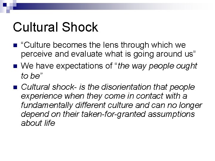 Cultural Shock n n n “Culture becomes the lens through which we perceive and