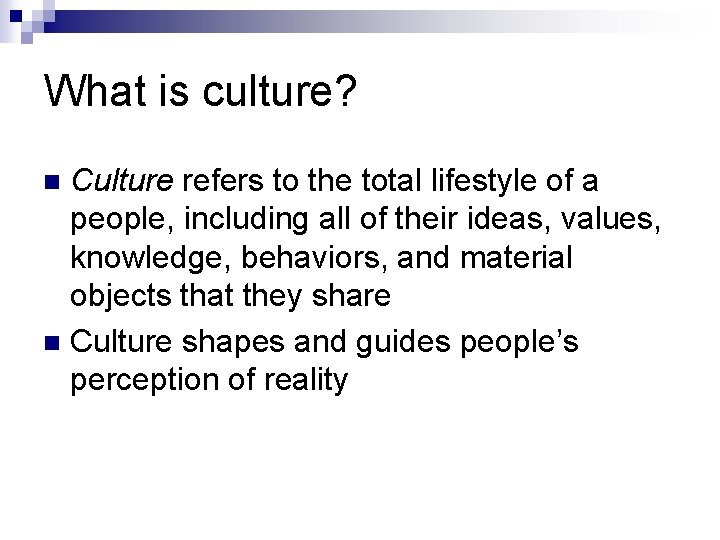 What is culture? Culture refers to the total lifestyle of a people, including all