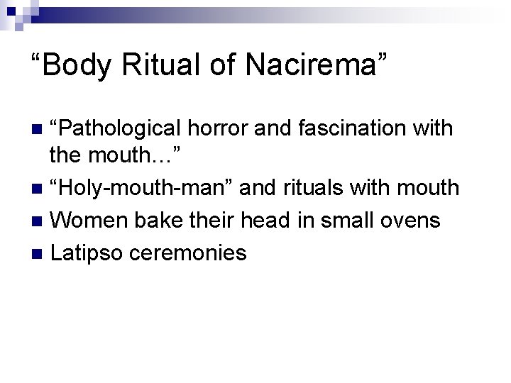 “Body Ritual of Nacirema” “Pathological horror and fascination with the mouth…” n “Holy-mouth-man” and