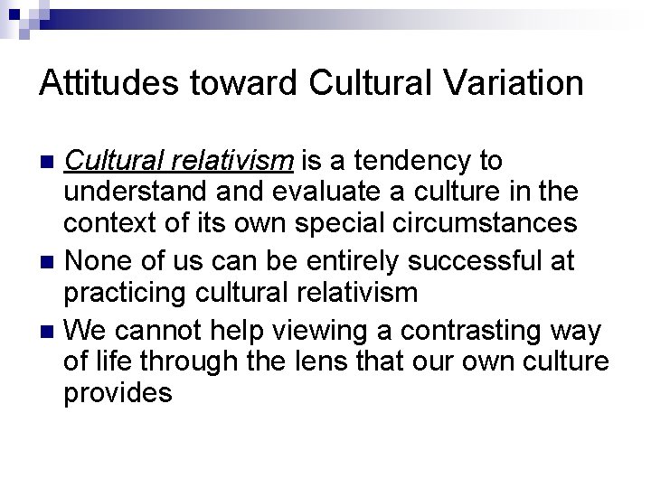 Attitudes toward Cultural Variation Cultural relativism is a tendency to understand evaluate a culture