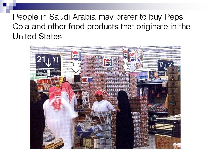 People in Saudi Arabia may prefer to buy Pepsi Cola and other food products
