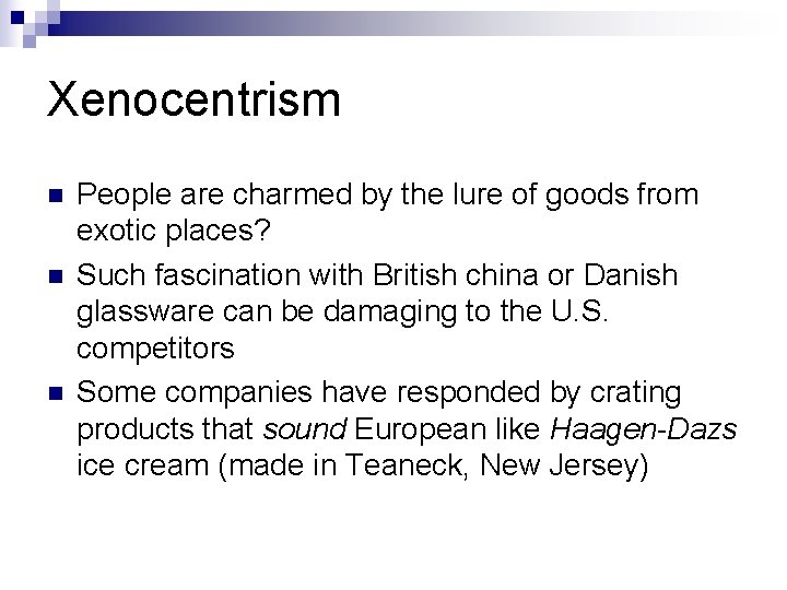 Xenocentrism n n n People are charmed by the lure of goods from exotic