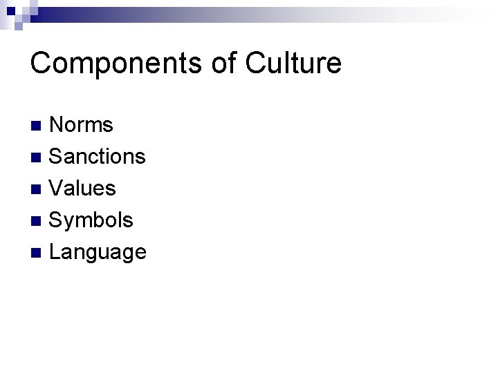 Components of Culture Norms n Sanctions n Values n Symbols n Language n 