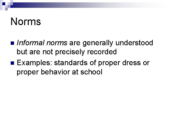 Norms Informal norms are generally understood but are not precisely recorded n Examples: standards