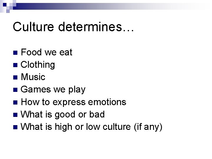 Culture determines… Food we eat n Clothing n Music n Games we play n