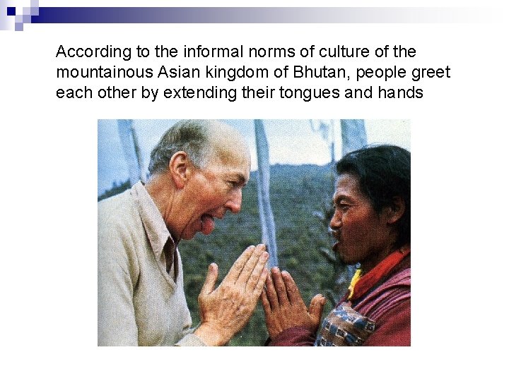 According to the informal norms of culture of the mountainous Asian kingdom of Bhutan,