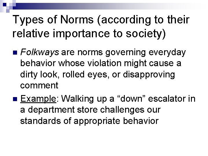 Types of Norms (according to their relative importance to society) Folkways are norms governing