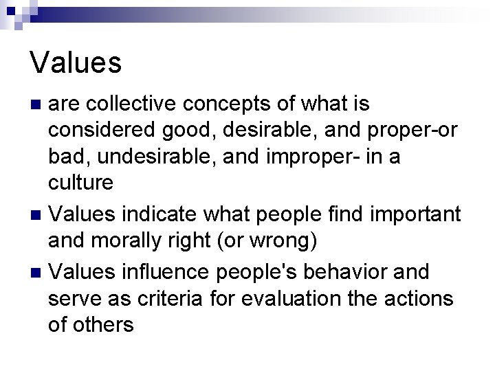 Values are collective concepts of what is considered good, desirable, and proper-or bad, undesirable,