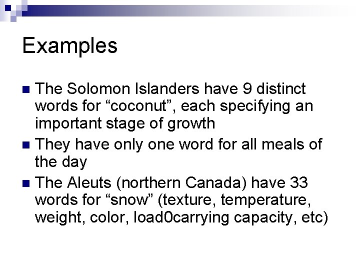 Examples The Solomon Islanders have 9 distinct words for “coconut”, each specifying an important