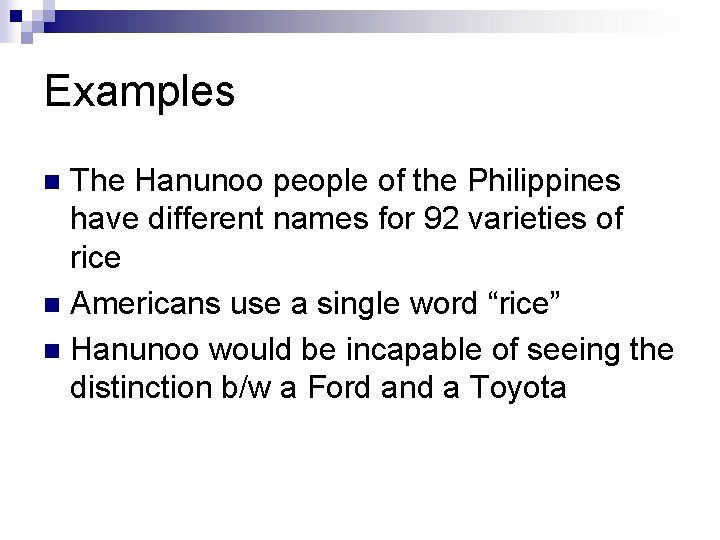 Examples The Hanunoo people of the Philippines have different names for 92 varieties of