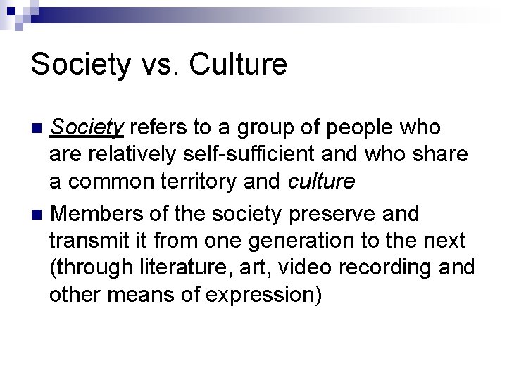 Society vs. Culture Society refers to a group of people who are relatively self-sufficient