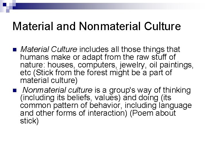 Material and Nonmaterial Culture n n Material Culture includes all those things that humans