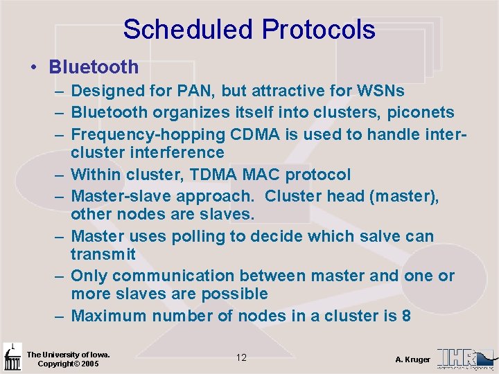 Scheduled Protocols • Bluetooth – Designed for PAN, but attractive for WSNs – Bluetooth