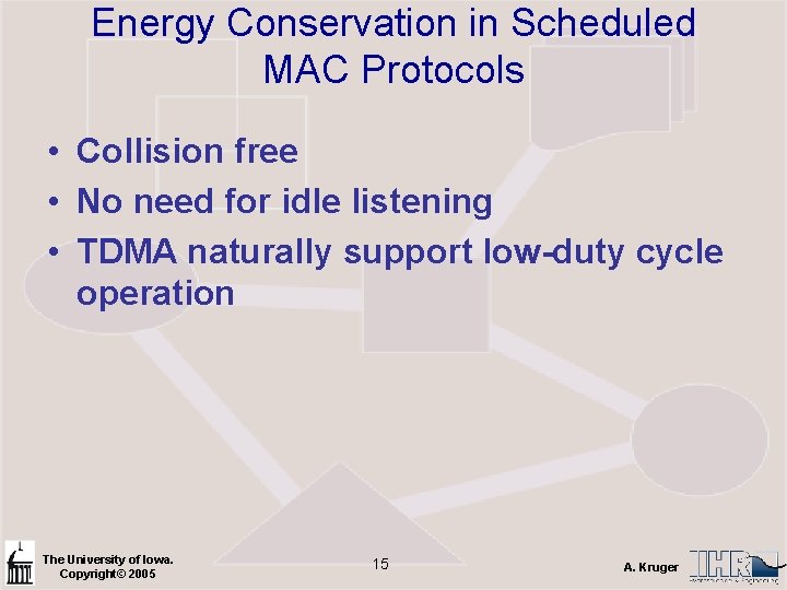 Energy Conservation in Scheduled MAC Protocols • Collision free • No need for idle