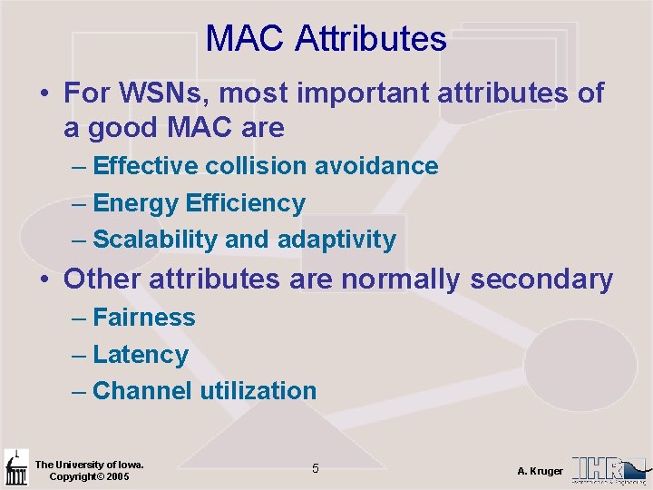 MAC Attributes • For WSNs, most important attributes of a good MAC are –