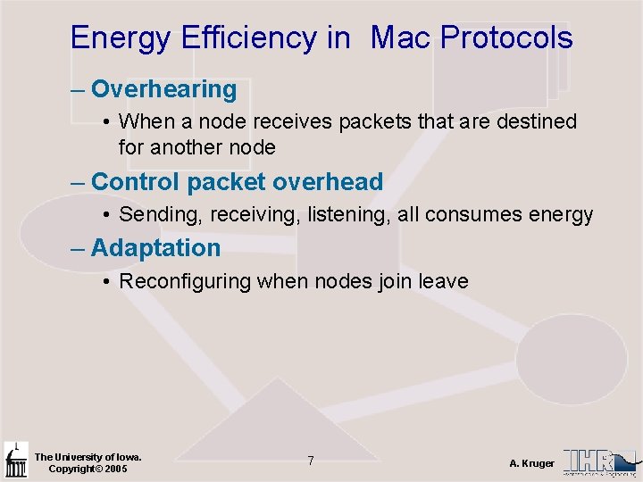 Energy Efficiency in Mac Protocols – Overhearing • When a node receives packets that