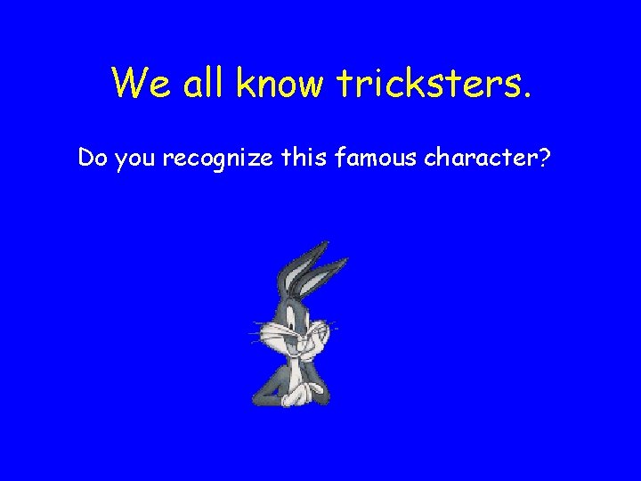 We all know tricksters. Do you recognize this famous character? 
