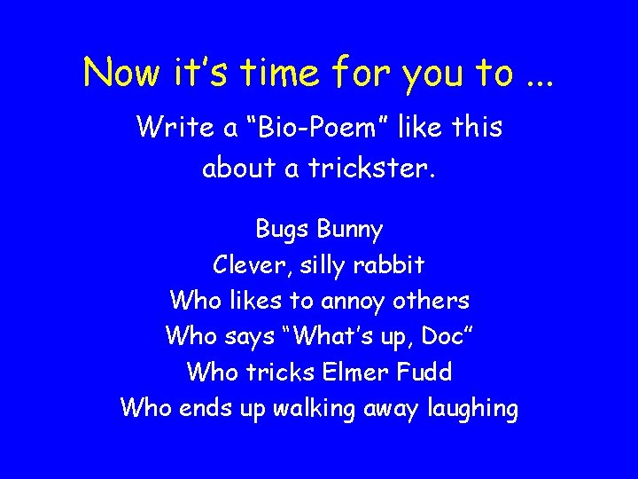 Now it’s time for you to. . . Write a “Bio-Poem” like this about