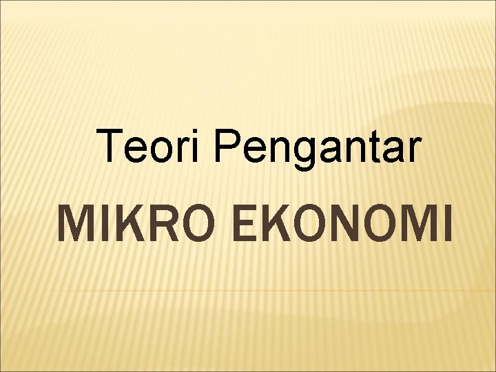 Teori Pengantar MIKRO EKONOMI 