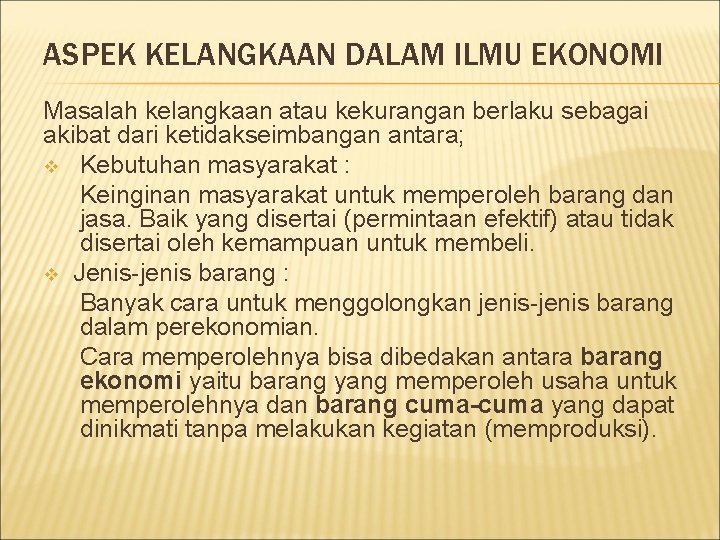 ASPEK KELANGKAAN DALAM ILMU EKONOMI Masalah kelangkaan atau kekurangan berlaku sebagai akibat dari ketidakseimbangan