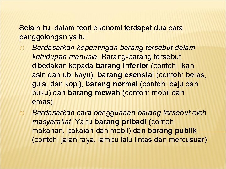 Selain itu, dalam teori ekonomi terdapat dua cara penggolongan yaitu: 1) Berdasarkan kepentingan barang