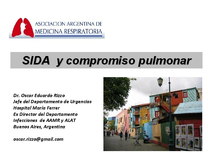 SIDA y compromiso pulmonar Dr. Oscar Eduardo Rizzo Jefe del Departamento de Urgencias Hospital SIDA y compromiso pulmonar Dr. Oscar Eduardo Rizzo Jefe del Departamento de Urgencias Hospital