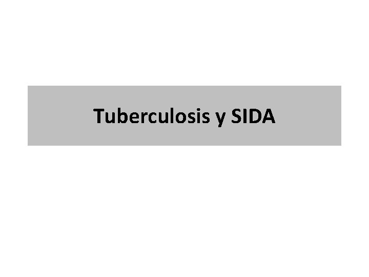 Tuberculosis y SIDA Tuberculosis y SIDA