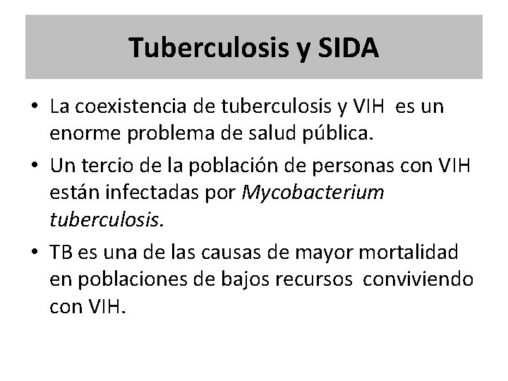 Tuberculosis y SIDA • La coexistencia de tuberculosis y VIH es un enorme problema Tuberculosis y SIDA • La coexistencia de tuberculosis y VIH es un enorme problema