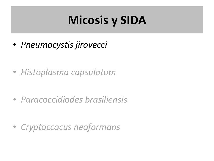 Micosis y SIDA • Pneumocystis jirovecci • Histoplasma capsulatum • Paracoccidiodes brasiliensis • Cryptoccocus Micosis y SIDA • Pneumocystis jirovecci • Histoplasma capsulatum • Paracoccidiodes brasiliensis • Cryptoccocus