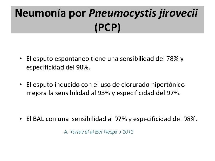 Neumonía por Pneumocystis jirovecii (PCP) • El esputo espontaneo tiene una sensibilidad del 78% Neumonía por Pneumocystis jirovecii (PCP) • El esputo espontaneo tiene una sensibilidad del 78%