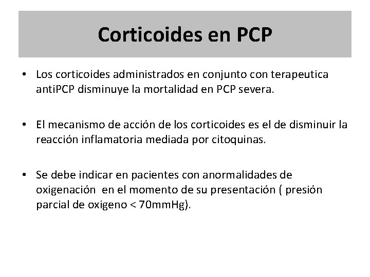 Corticoides en PCP • Los corticoides administrados en conjunto con terapeutica anti. PCP disminuye Corticoides en PCP • Los corticoides administrados en conjunto con terapeutica anti. PCP disminuye