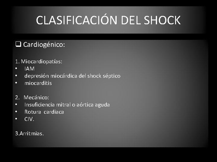 CLASIFICACIÓN DEL SHOCK q Cardiogénico: 1. Miocardiopatías: • IAM • depresión miocárdica del shock