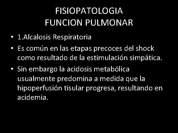 FISIOPATOLOGIA FUNCION PULMONAR • 1. Alcalosis Respiratoria • Es común en las etapas precoces