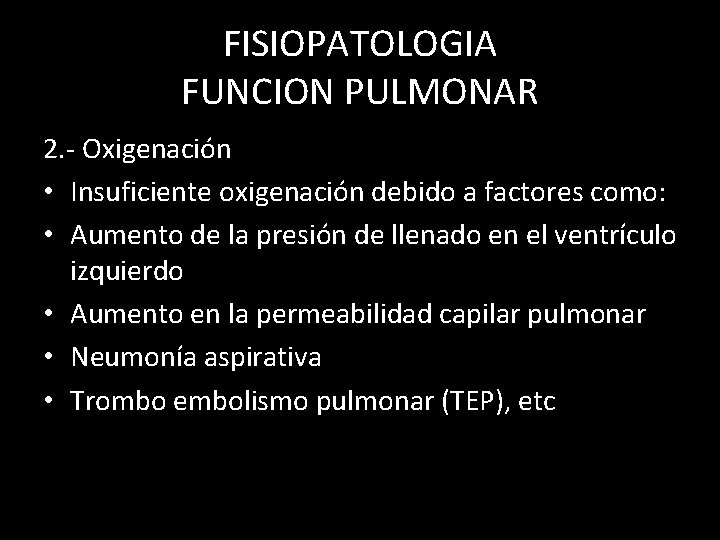 FISIOPATOLOGIA FUNCION PULMONAR 2. - Oxigenación • Insuficiente oxigenación debido a factores como: •