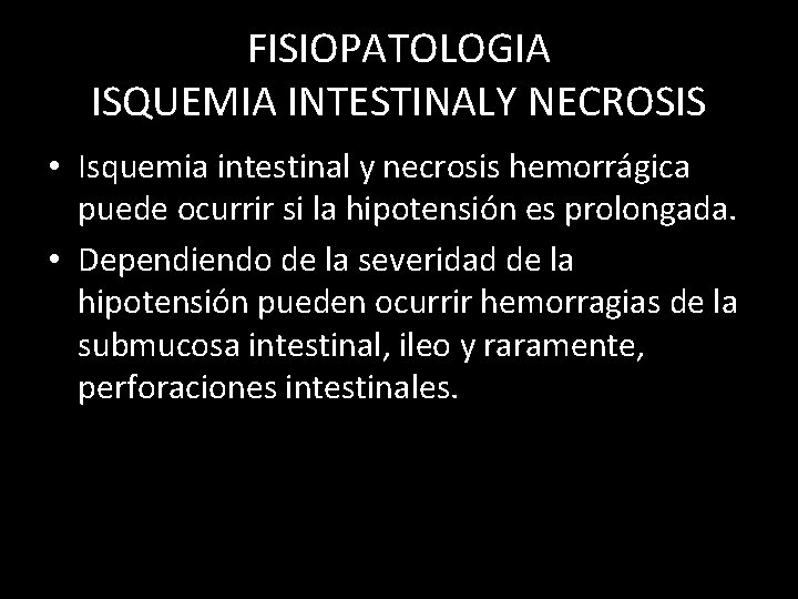 FISIOPATOLOGIA ISQUEMIA INTESTINALY NECROSIS • Isquemia intestinal y necrosis hemorrágica puede ocurrir si la