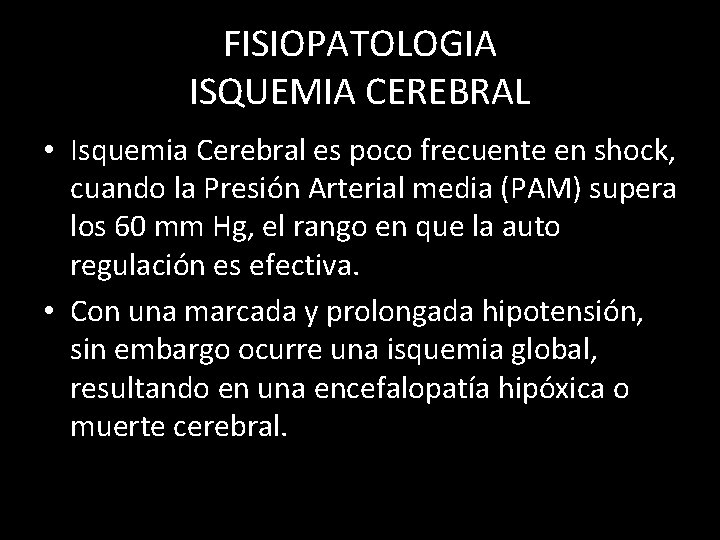 FISIOPATOLOGIA ISQUEMIA CEREBRAL • Isquemia Cerebral es poco frecuente en shock, cuando la Presión