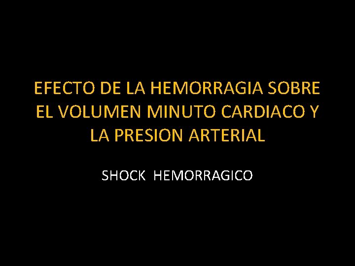 EFECTO DE LA HEMORRAGIA SOBRE EL VOLUMEN MINUTO CARDIACO Y LA PRESION ARTERIAL SHOCK