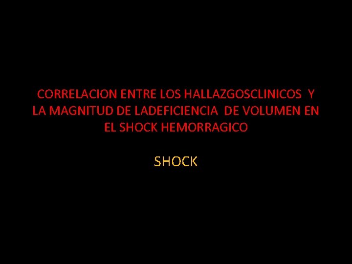 CORRELACION ENTRE LOS HALLAZGOSCLINICOS Y LA MAGNITUD DE LADEFICIENCIA DE VOLUMEN EN EL SHOCK