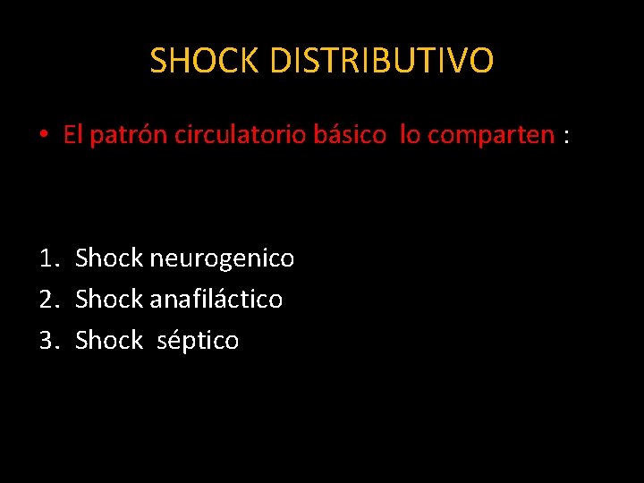 SHOCK DISTRIBUTIVO • El patrón circulatorio básico lo comparten : 1. Shock neurogenico 2.