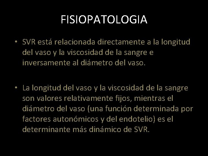 FISIOPATOLOGIA • SVR está relacionada directamente a la longitud del vaso y la viscosidad