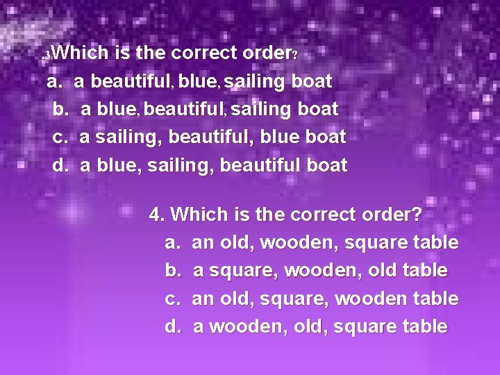 . 3 Which is the correct order? a. a beautiful, blue, sailing boat b.