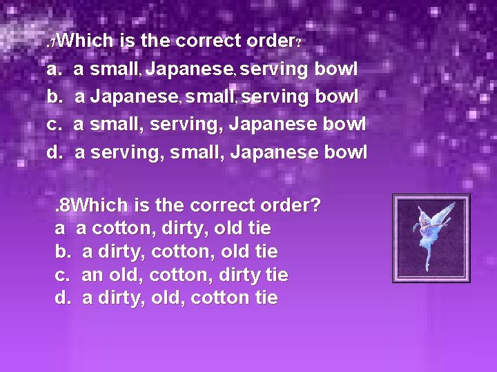 . 7 Which is the correct order? a. a small, Japanese, serving bowl b.