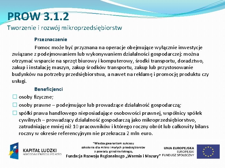 PROW 3. 1. 2 Tworzenie i rozwój mikroprzedsiębiorstw Przeznaczenie Pomoc może być przyznana na