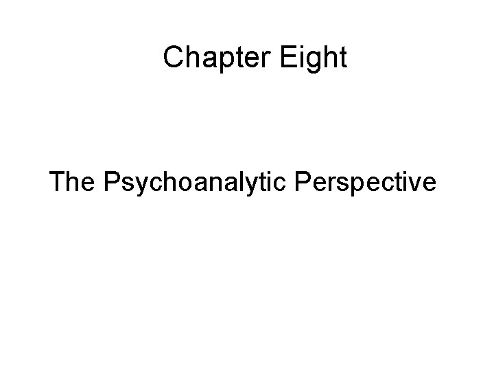Chapter Eight The Psychoanalytic Perspective 